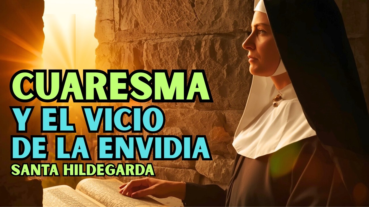 Cuaresma con Santa Hildegarda El Vicio que Enferma el Alma — La Envidia