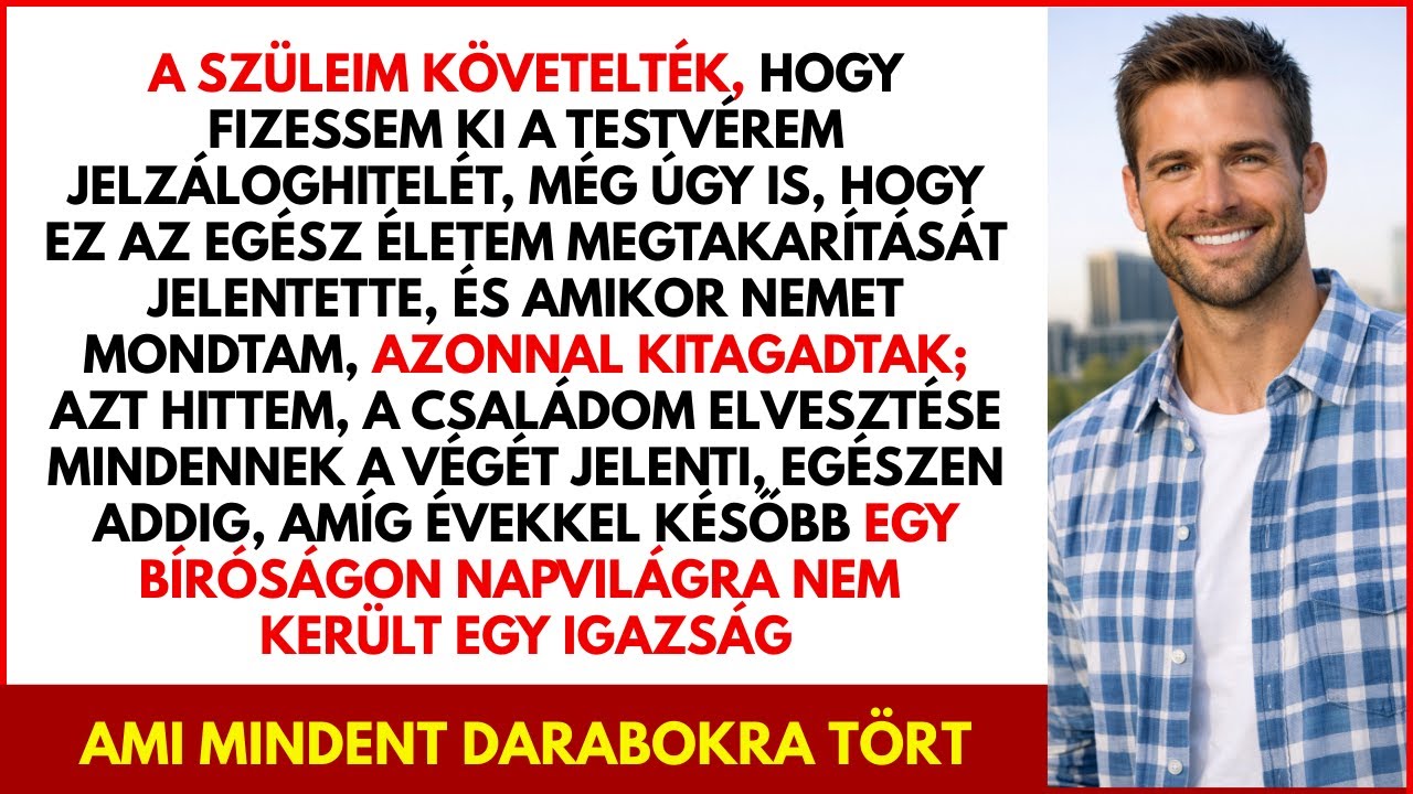 A szüleim kitagadtak, mert nem fizettem a bátyám jelzálogát – de a bíróság feltárta az igazságot