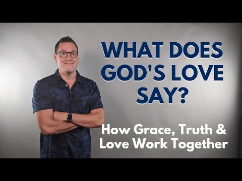 What Does God's Love Say? Grace Truth and Love