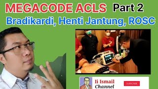 MEGACODE ACLS Part 2. Bradikardi, ACS, Henti Jantung dan ROSC.