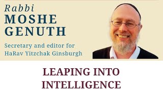 LEAPING INTO INTELLIGENCE - Rabbi Moshe Genuth