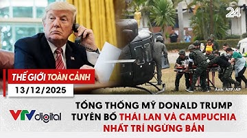 TGTC 13/12: Tổng thống Mỹ Donald Trump tuyên bố Thái Lan và Campuchia nhất trí ngừng bắn | VTV24