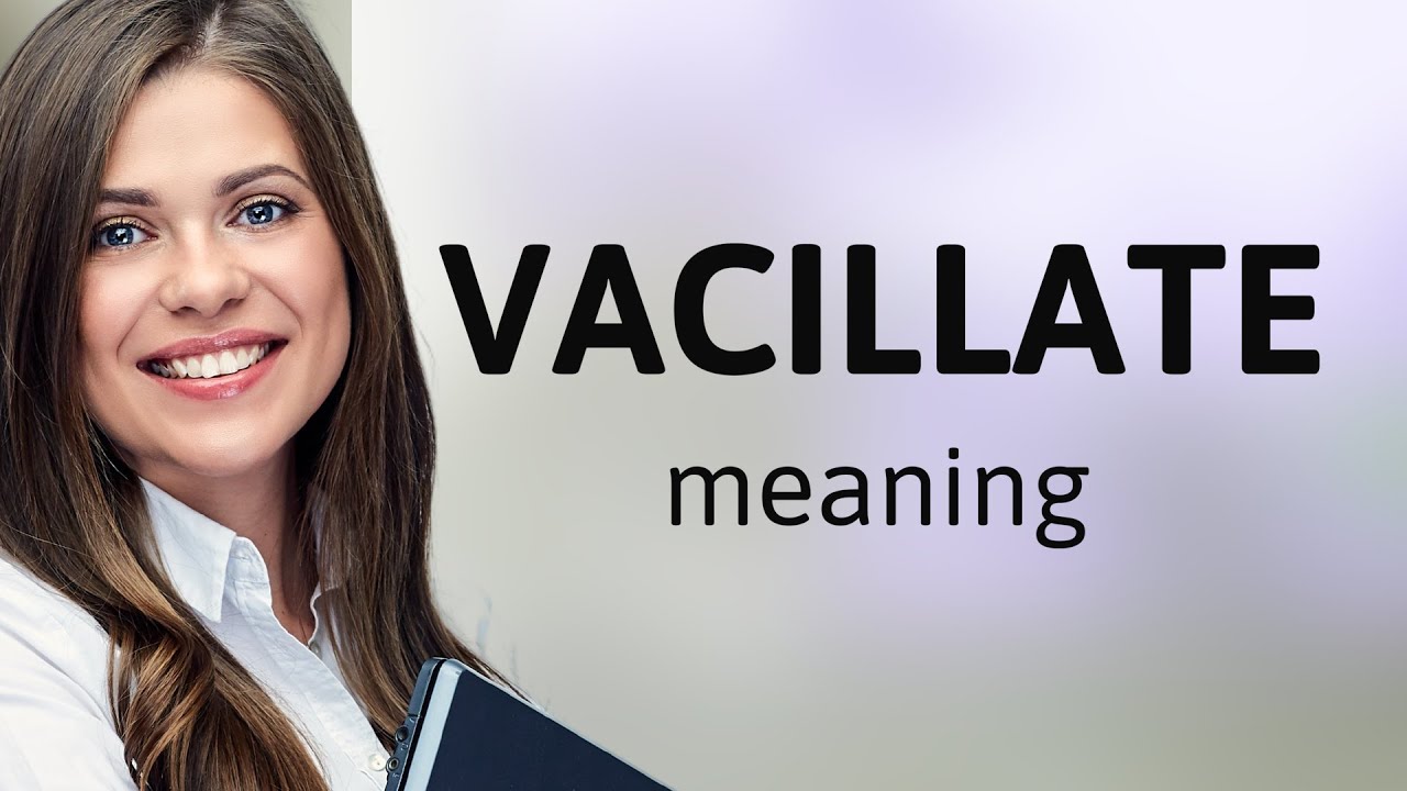 Vacillate — definition of VACILLATE