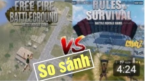 So sánh free fire và rules of survival năm 2024