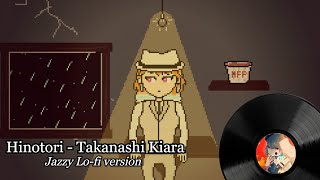 HINOTORI - Takanashi Kiara | Jazzy Lo-fi version