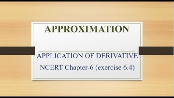 APPROXIMATION, Class 12, APPLICATION OF DERIVATIVES Chapter 6, Solution of exercise 6.4