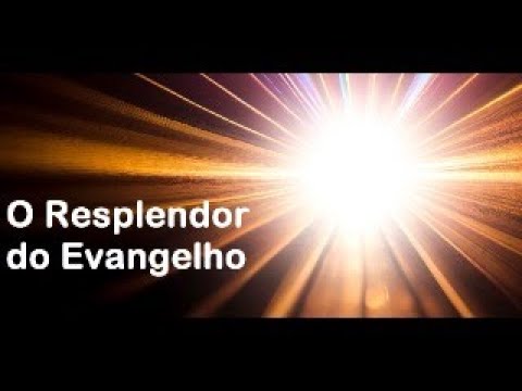 O Resplendor do Evangelho - YouTube