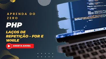 Aprenda PHP: Laços de Repetição (for e while) - Tutorial para Iniciantes