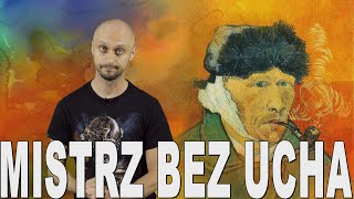 Mistrz bez ucha - Vincent van Gogh. Historia Bez Cenzury