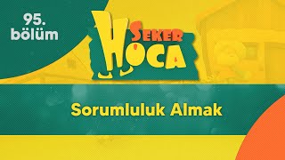 Sorumluluk Almak - Şeker Hoca 95Bölüm