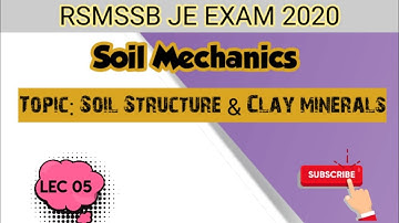 #5 Soil Mechanics / Geotechnical Engineering / soil Structure & clay minerals / RSMSSB JE/ SSC JE