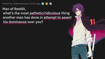 The Most Pathetic/Ridiculous Things Men Did To Assert Their Dominance Over Men | Reddit