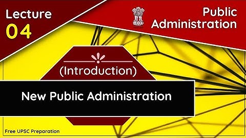 New Public Administration (NPA) || Public Administration || Lecture 04