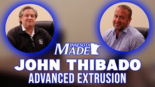 John Thibado - Advanced Extrusion - Minnesota Made Podcast