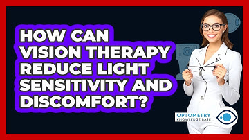 How Can Vision Therapy Reduce Light Sensitivity And Discomfort? - Optometry Knowledge Base