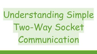 Understanding Simple Two-Way Socket Communication