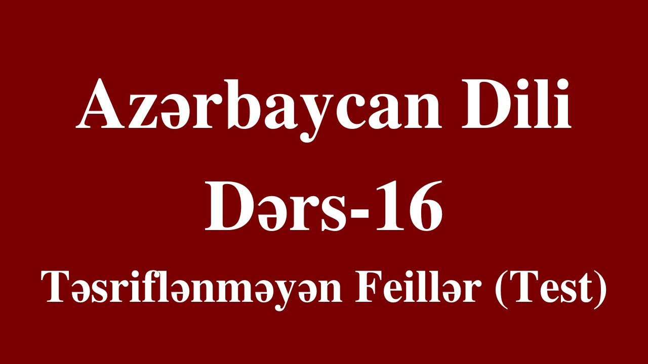 Azərbaycan dili- 16 Feil (təsriflənməyən feillər) test izahı