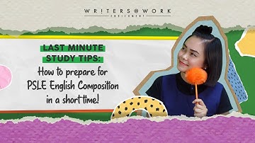 Last Minute Study Tips for PSLE Composition | Top English Tuition Singapore | WRITERS AT WORK