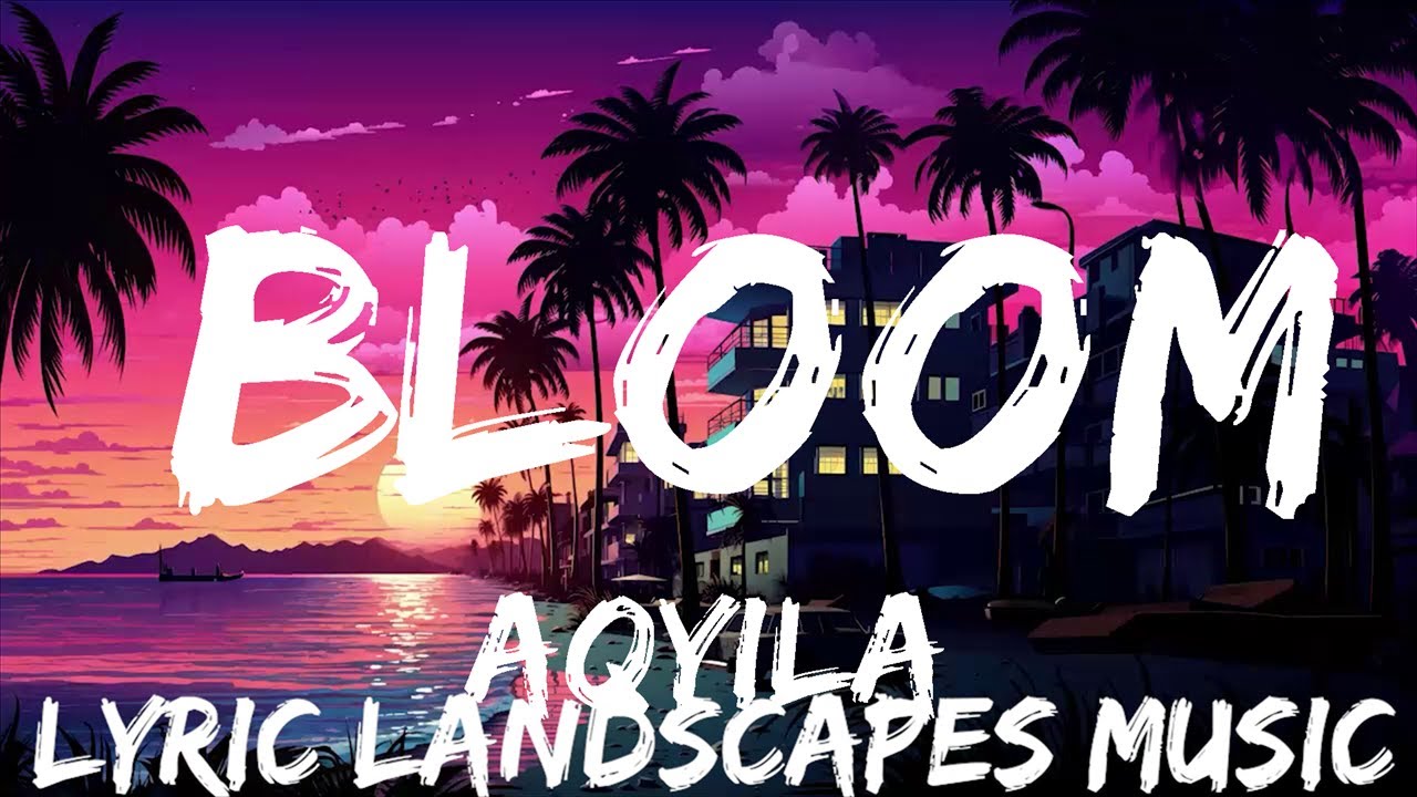 aqyila-bloom-lyrics-25mins-feeling-your-music-youtube