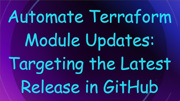 Automate Terraform Module Updates: Targeting the Latest Release in GitHub