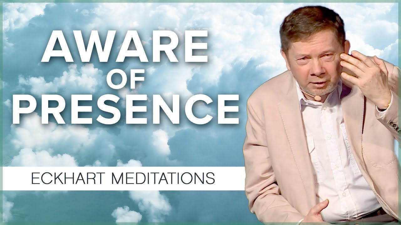 Becoming Aware of Presence: A 20 Minute Meditation with Eckhart Tolle ...