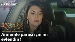 Annemle Parası Için Mi Evlendin? - Kanatsız Kuşlar 28.Bölüm
