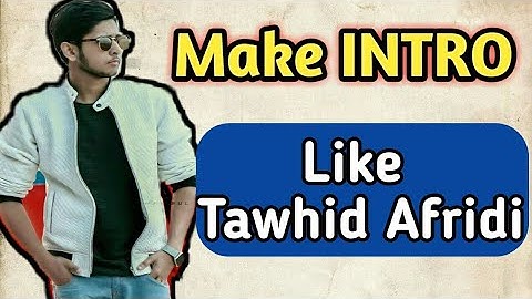 How to make Intro like Tawhid afridi on Android tutorial in bangla