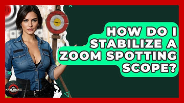 How Do I Stabilize A Zoom Spotting Scope? - The Marksman