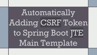 Automatically Adding CSRF Token to Spring Boot JTE Main Template
