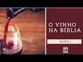 O Vinho na Bíblia - Rodrigo Silva - Bloco 1