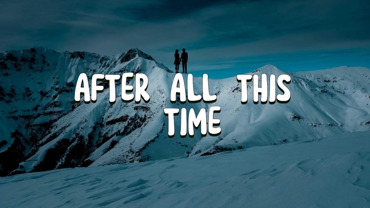 AFTER ALL THIS TIME — Official Lyrics Video