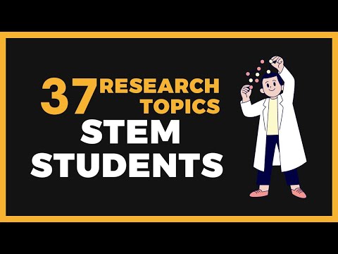 37 RESEARCH TOPICS FOR STEM STUDENTS