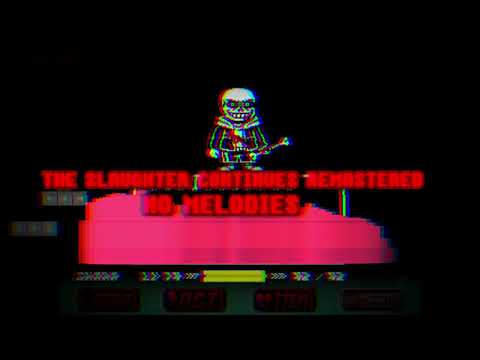 The Slaughter Continues REMASTERED but it has no melodies