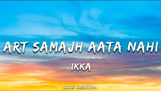 IKKA - Art Samajh Aata Nahi (Lyrics) 