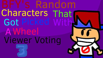 BFY’s Random Characters That Got Picked With a Wheel Viewer Voting - Episode 3