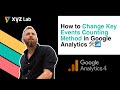 How to Change Key Events Counting Method in Google Analytics