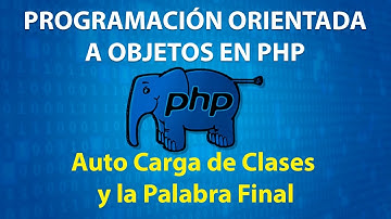 🐘 Programación Orientada a Objetos en PHP - Auto Carga de Clases y la Palabra Final