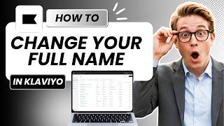 How to Change Your Full Name in Klaviyo (Full Guide 2026)