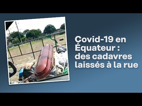 En Équateur, les morts du coronavirus laissés dans la rue En Équateur, les morts du coronavirus laissés dans la rue