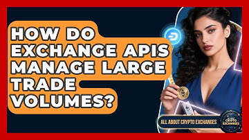 How Do Exchange APIs Manage Large Trade Volumes? - All About Crypto Exchanges