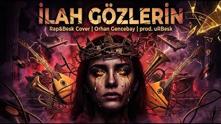 İlah Gözlerin - Rap&Besk Cover Orhan Gencebay Prod. Urbesk