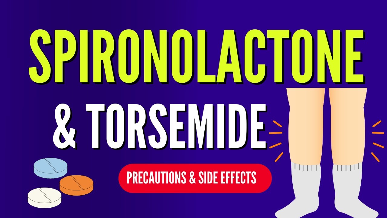 Torsemide and Spironolactone tablets : Uses, Side effects and Precautions