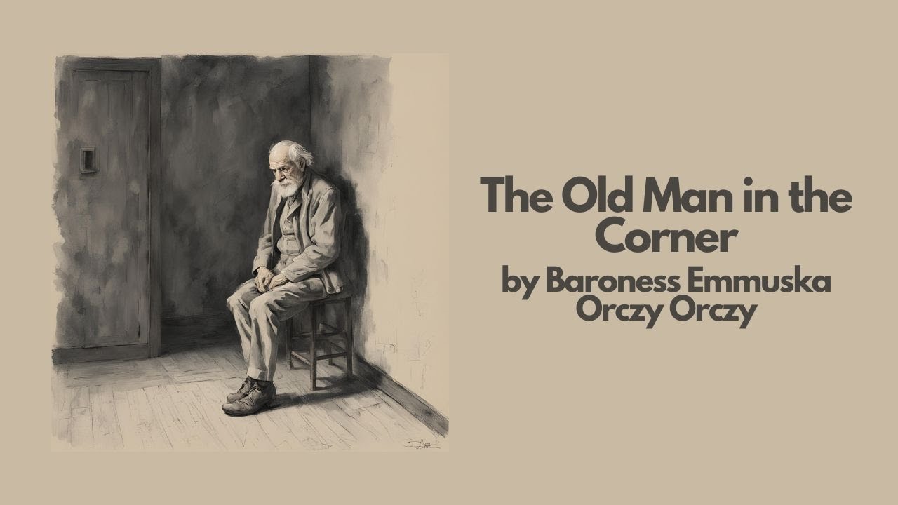 The Old Man in the Corner by Baroness Emmuska Orczy Orczy | Best Audiobook – Part 18 The Old Man in the Corner by Baroness Emmuska Orczy Orczy | Best Audiobook – Part 18