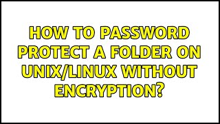 How to password protect a folder on Unix/Linux without encryption? (2 Solutions!!)