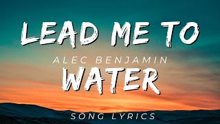 LEAD ME TO WATER BY ALEC BENJAMIN | SONG LYRICS VERSION