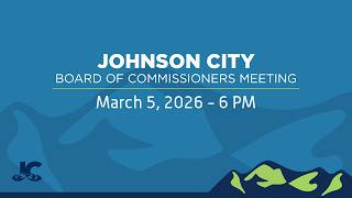 Johnson City Board of Commissioners Meeting 03-05-2026