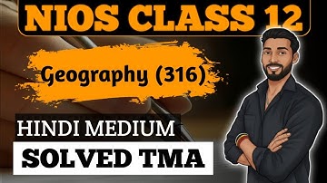 NIOS Class Geography (316) 2025-26 || NIOS 12th Geography Hindi Medium Solved TMA