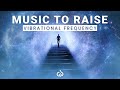 Vibration Raising Frequency: High Vibrational Frequency Music for Energy Boost