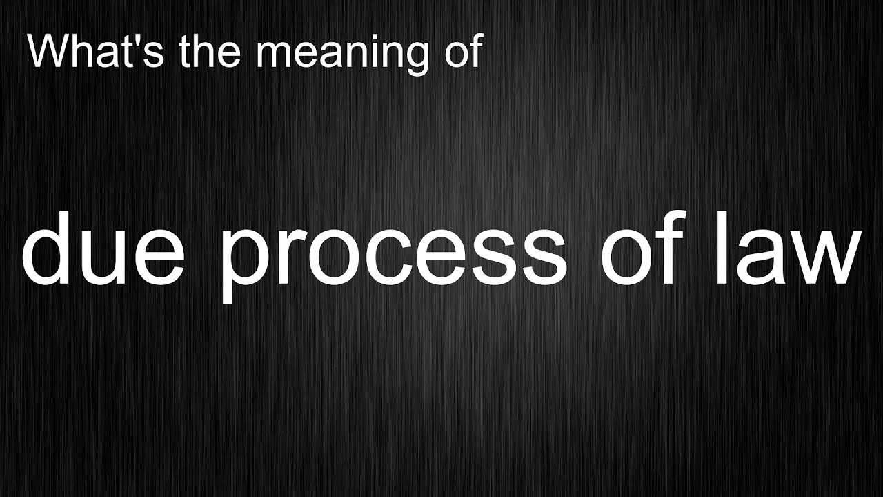What s The Meaning Of due Process Of Law How To Pronounce Due What s The Meaning Of due Process Of Law How To Pronounce Due