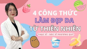4 cách LÀM ĐẸP DA từ THIÊN NHIÊN, hiệu quả, đơn giản, rẻ tiền | Thạc sĩ - Bác sĩ Phương Quý